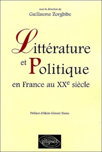 Guillaume Zorgbibe - Littérature et politique en France au XXe siècle.