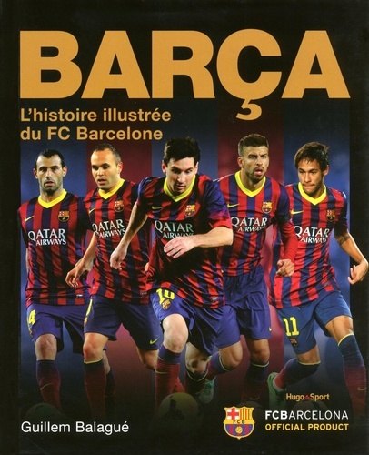 Guillem Balagué - Barça - L'histoire illustrée du FC Barcelone.