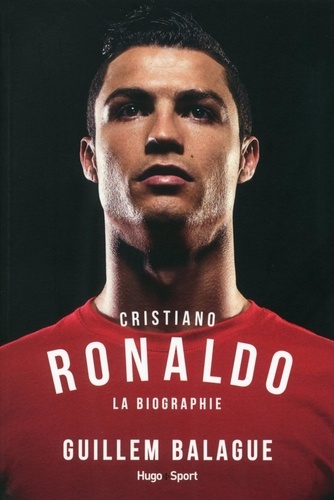 Guillem Balagué - Cristiano Ronaldo - La biographie.