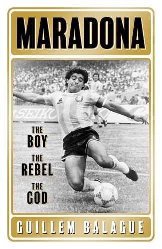 Maradona. The Boy. The Rebel. The God.