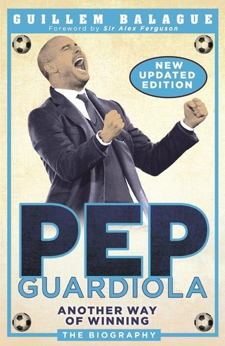 Pep Guardiola. Another Way of Winning: The Biography