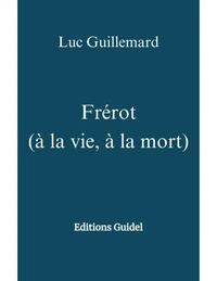 Frérot   (à la vie, à la mort)