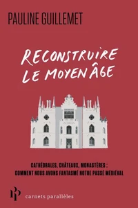 Reconstruire le Moyen Âge