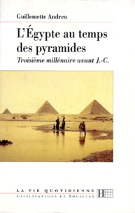 Guillemette Andreu - L'Egypte Au Temps Des Pyramides. 3eme Millenaire Avant J-C.
