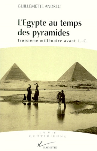 Guillemette Andreu - L'Egypte Au Temps Des Pyramides. Troisieme Millenaire Avant J.-C., Edition 1999.