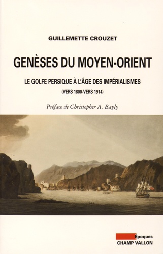Genèses du Moyen-Orient. Le golfe persique à l'âge des impérialismes (vers 1800-vers 1914)