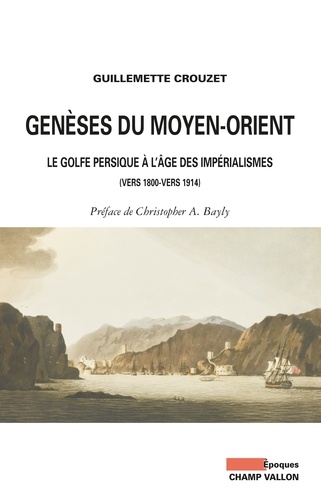 Genèses du Moyen-Orient. Le golfe persique à l'âge des impérialismes (vers 1800-vers 1914)