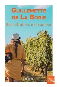 Guillemette de La Borie - Saint-Emilion, mon amour.