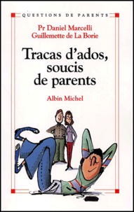 Guillemette de La Borie et Daniel Marcelli - Tracas D'Ados, Soucis De Parents.