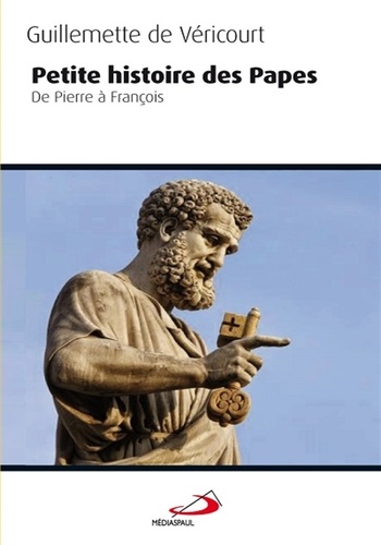 Guillemette de Véricourt - Petite histoire des papes - De Pierre à François.