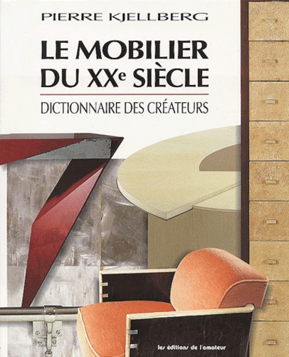 Guillemette Delaporte et Pierre Kjellberg - Le Mobilier Du Xxeme Siecle. Dictionnaire Des Createurs, 2eme Edition.