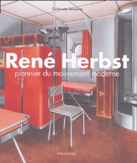 Guillemette Delaporte - René Herbst - Pionnier du mouvement moderne.