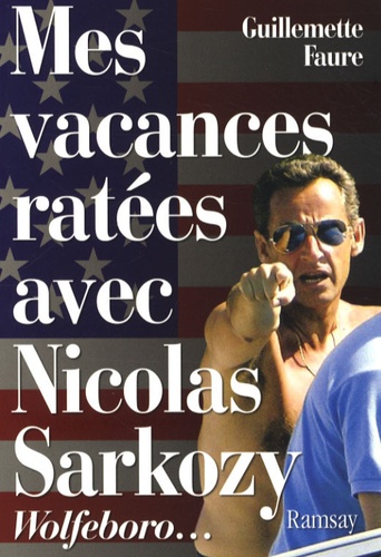 Guillemette Faure - Mes vacances ratées avec Nicolas Sarkozy.