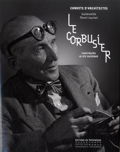Guillemette Morel Journel - Le Corbusier - Construire la vie moderne.