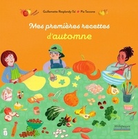 Guillemette Resplandy-Taï et Pia Taccone - Mes premières recettes d'automne.