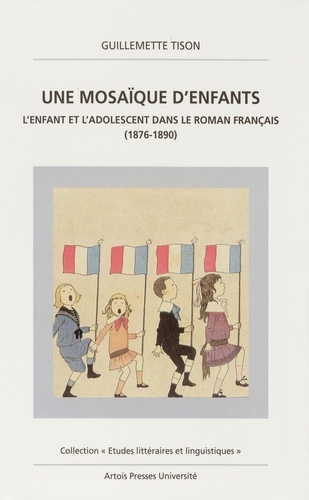 UNE MOSAIQUE D'ENFANTS. L'enfant et l'adolescent dans le roman français (1876-1890)
