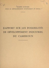 Rapport sur les possibilités de développement industriel du Cameroun