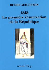 1848. La première résurrection de la République