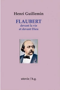 Flaubert devant la vie et devant Dieu