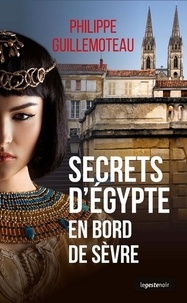 Guillemoteau Philippe - Secrets d'egypte en bord de sevre.