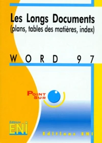 Word 97 : Les Longs Documents. Plans, Tables Des Matieres, Index