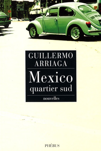 Guillermo Arriaga - Mexico, quartier sud.