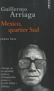 Guillermo Arriaga - Mexico, quartier Sud.