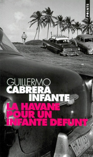 Guillermo Cabrera Infante - La Havane pour un infante défunt.