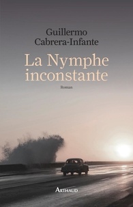 Guillermo Cabrera Infante - La nymphe inconstante.