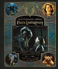 Guillermo Del Toro et Nick Nunziata - Guillermo del Toro's Pan's Labyrinth - Inside the Creation of a Modern Fairy Tale.