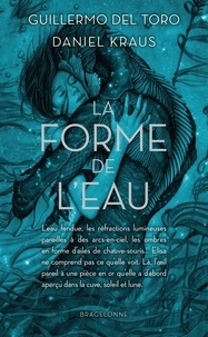 Guillermo Del Toro et Daniel Kraus - La forme de l'eau.