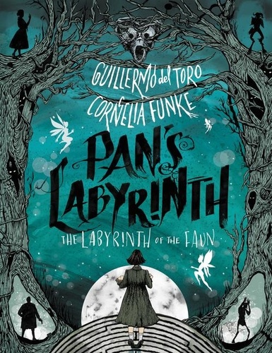 Guillermo Del Toro et Cornelia Funke - Pan's Labyrinth: The Labyrinth of the Faun.