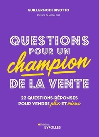 Guillermo Di Bisotto - Questions pour un champion de la vente - 22 questions-réponses pour vendre plus et mieux.