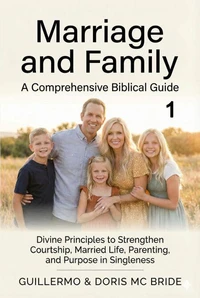 Marriage And Family: A Comprehensive Biblical Guide