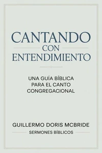 Cantando con Entendimiento: Una Guía Bíblica para el Canto Congregacional