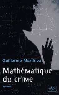 Guillermo Martínez - Mathématique du crime.