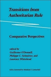 Guillermo O'Donnell - Transitions from Authoritarian Rule: Prospects for Democracy: v. - 3: Comparative Perspectives.
