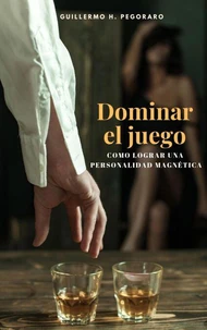 Dominar el juego: cómo crear una personalidad magnética