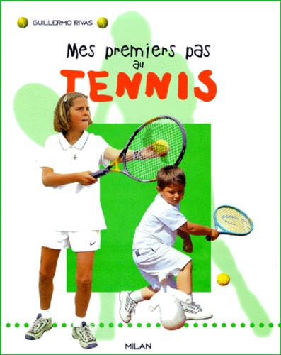Guillermo Rivas - Mes Premiers Pas Au Tennis.
