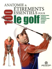 Guillermo Seijas et Myriam Ferron - Anatomie et 100 étirements essentiels pour le golf.