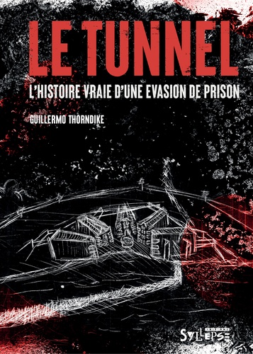 Guillermo Thorndike - Le Tunnel - L'histoire vraie d'une évasion de prison.