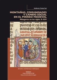 Guillermo Tomas Faci - Montanas, comunidades y cambio social en el Pirineo medieval - Ribagorza en los siglos X-XIV.