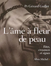 L'Ame A Fleur De Peau. Rites, Croyances Et Signes