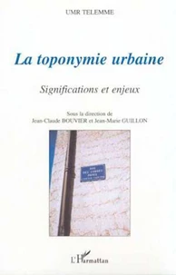 La toponymie urbaine. Significations et enjeux, Actes du colloque UMR TELEMME, Aix-en-Provence, décembre 1998