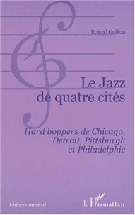 Le jazz de quatre cités. Hard boppers de Chicago, Detroit, Pittsburgh et Philadelphie