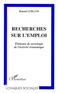 Recherches Sur L'Emploi. Elements De Sociologie De L'Activite Economique