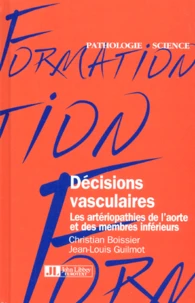 Decisions Vasculaires. Les Arteriopathies De L'Aorte Et Des Membres Inferieurs