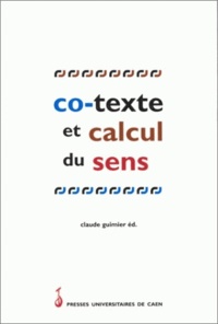  Guimier - Co-texte et calcul du sens - Actes de la table ronde tenue à Caen les 2 et 3 février 1996.