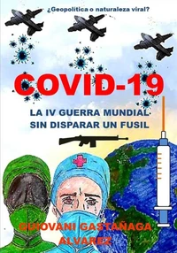 Covid - 19 La IV Guerra Mundial sin disparar un fusil
