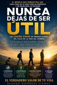 NUNCA DEJAS DE SER ÚTIL: LAS 4 ETAPAS DE PRODUCTIVIDAD DEL CICLO DE LA VIDA DEL HOMBRE